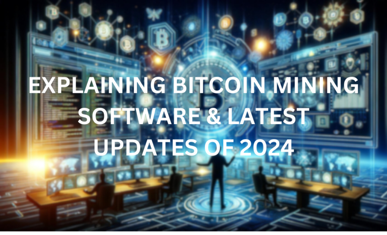 Explaining Bitcoin Mining Software & Latest Updates Of 2024