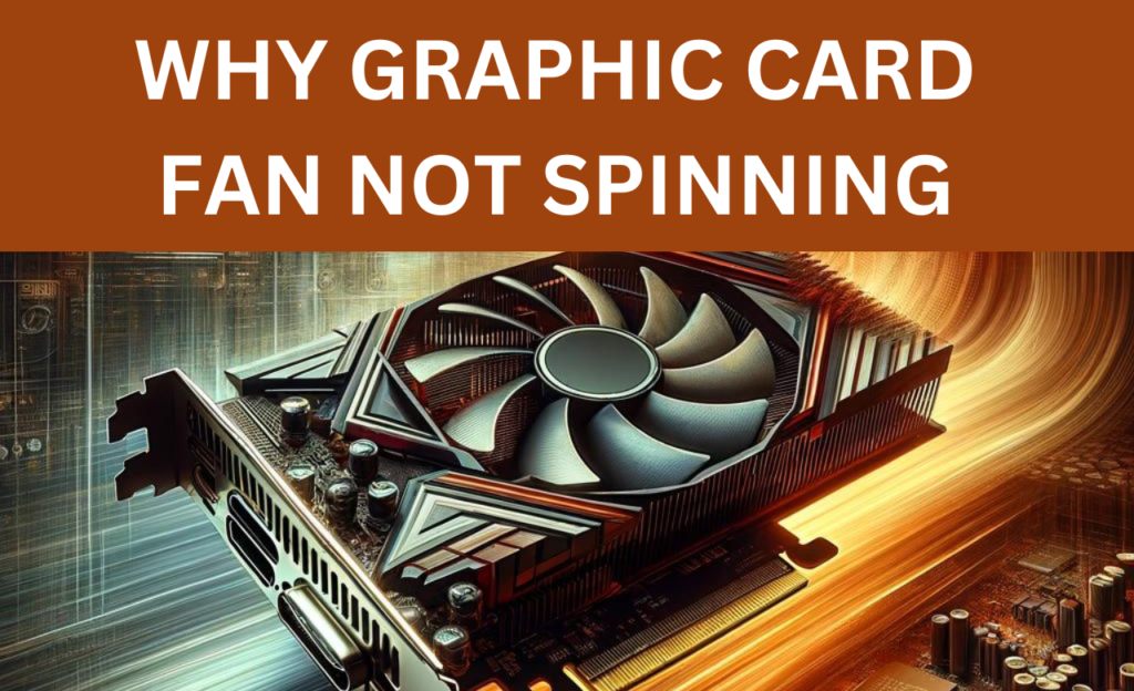 why graphic card fan not spinning