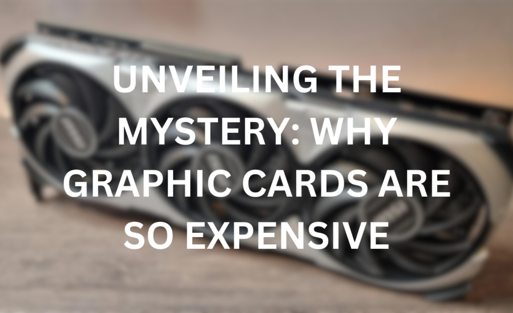why graphic cards are so expensive